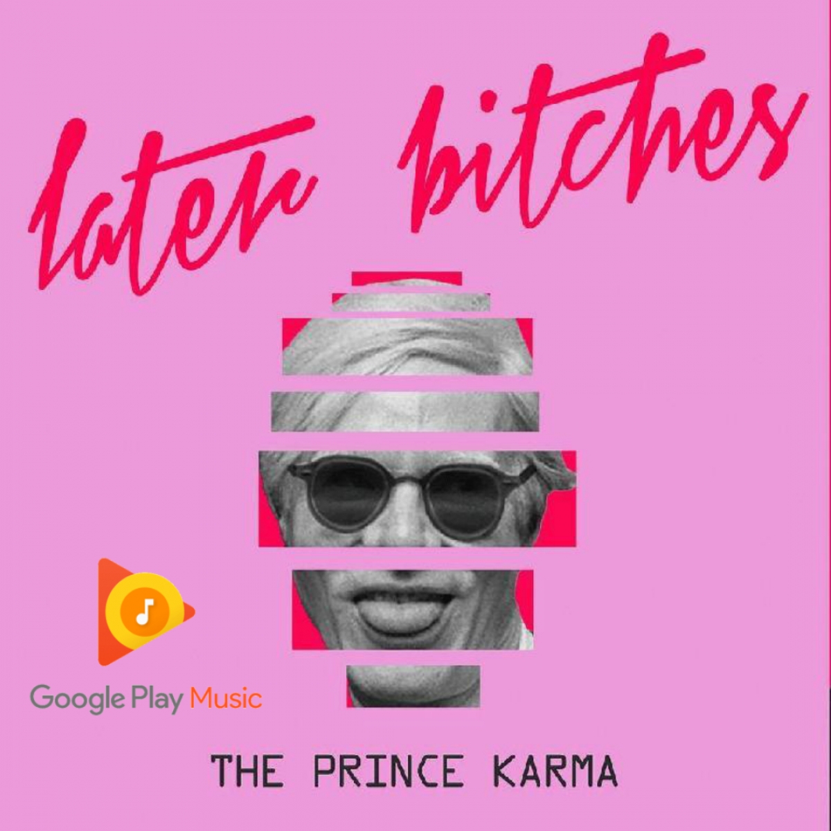 THE PRINCE KARMA - Later Bitches